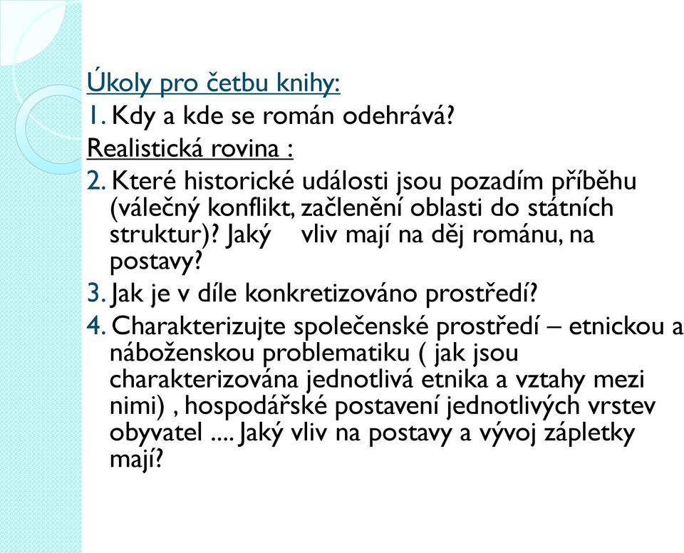 Jaký vliv mají na děj románu, na postavy? 3. Jak je v díle konkretizováno prostředí? 4.