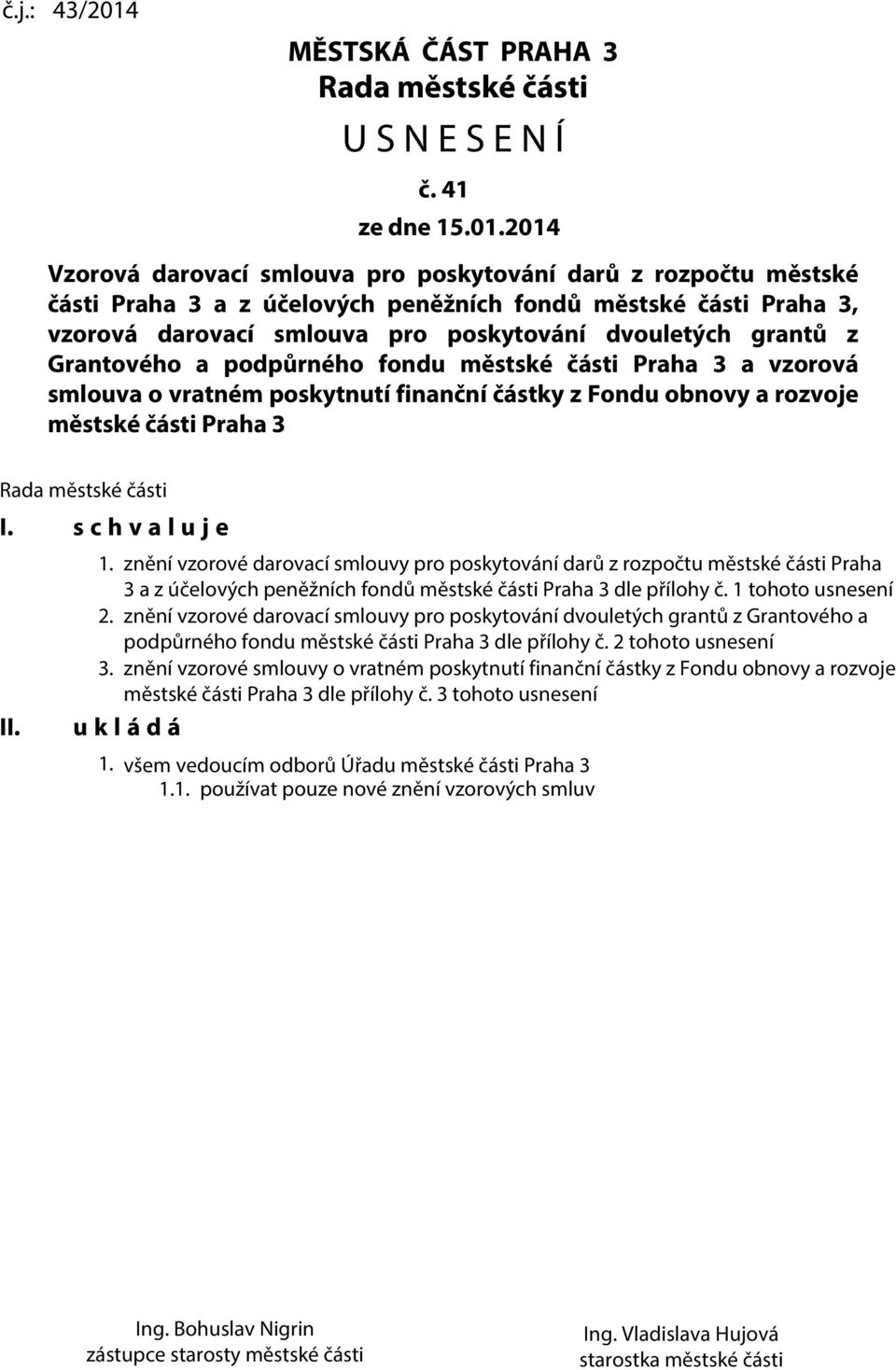 2014 Vzorová darovací smlouva pro poskytování darů z rozpočtu městské části Praha 3 a z účelových peněžních fondů městské části Praha 3, vzorová darovací smlouva pro poskytování dvouletých grantů z