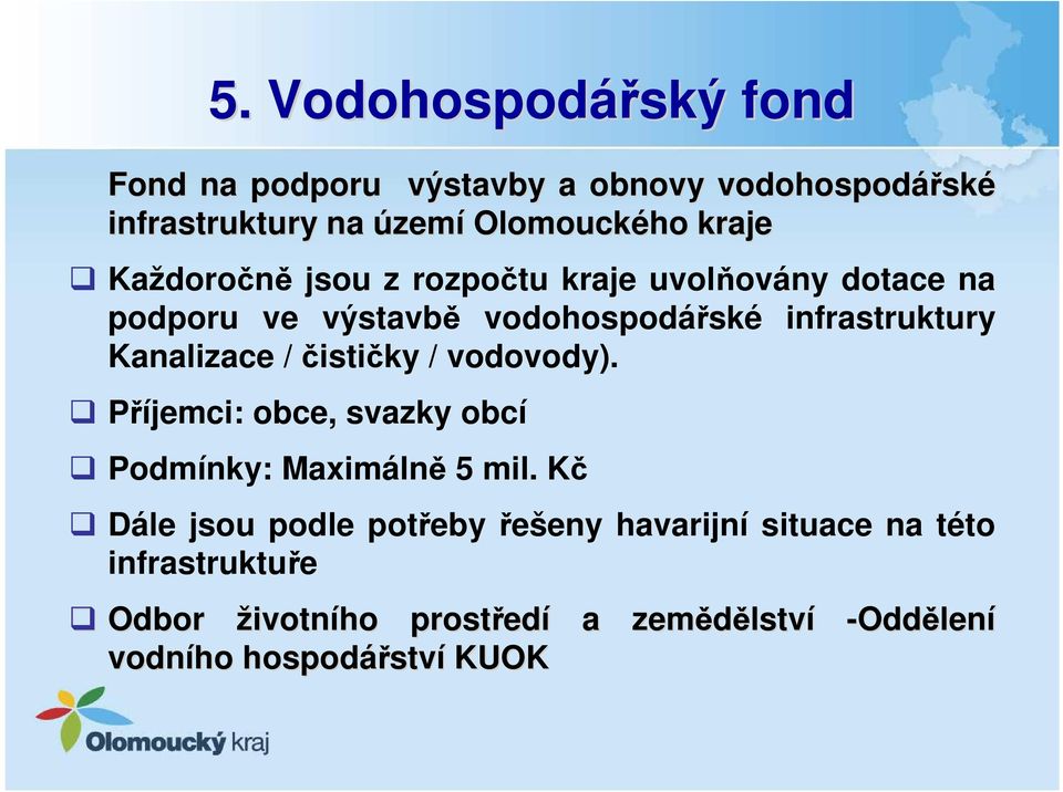 Kanalizace / čističky / vodovody). Příjemci: obce, svazky obcí Podmínky: Maximálně 5 mil.