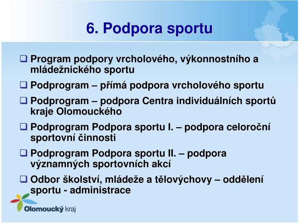 Podprogram Podpora sportu I. podpora celoroční sportovní činnosti Podprogram Podpora sportu II.