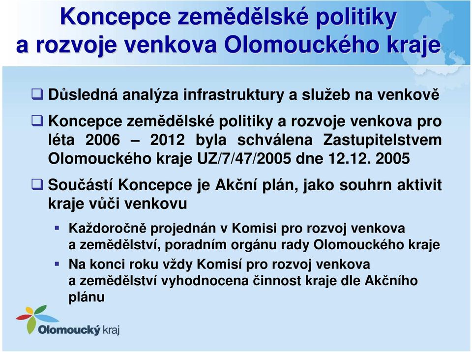 byla schválena Zastupitelstvem Olomouckého kraje UZ/7/47/2005 dne 12.