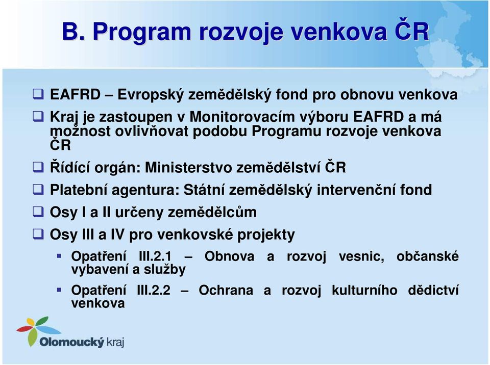 Platební agentura: Státní zemědělský intervenční fond Osy I a II určeny zemědělcům Osy III a IV pro venkovské projekty