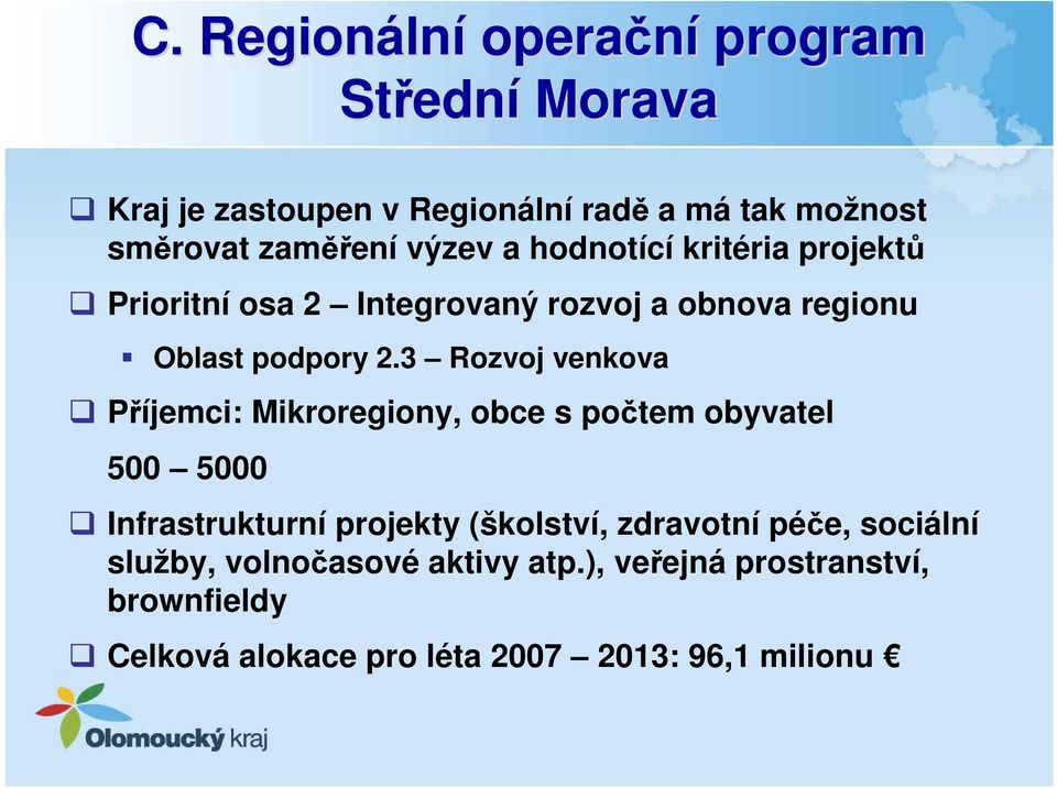 3 Rozvoj venkova Příjemci: Mikroregiony, obce s počtem obyvatel 500 5000 Infrastrukturní projekty (školství, zdravotní