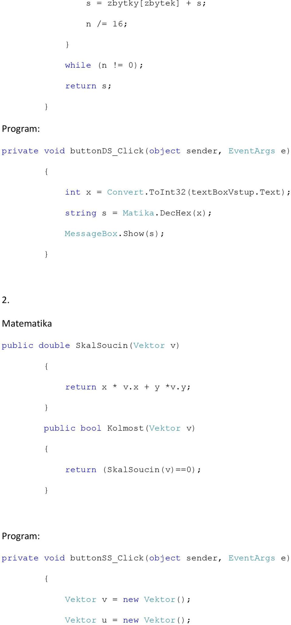 ToInt32(textBoxVstup.Text); string s = Matika.DecHex(x); MessageBox.Show(s); 2.