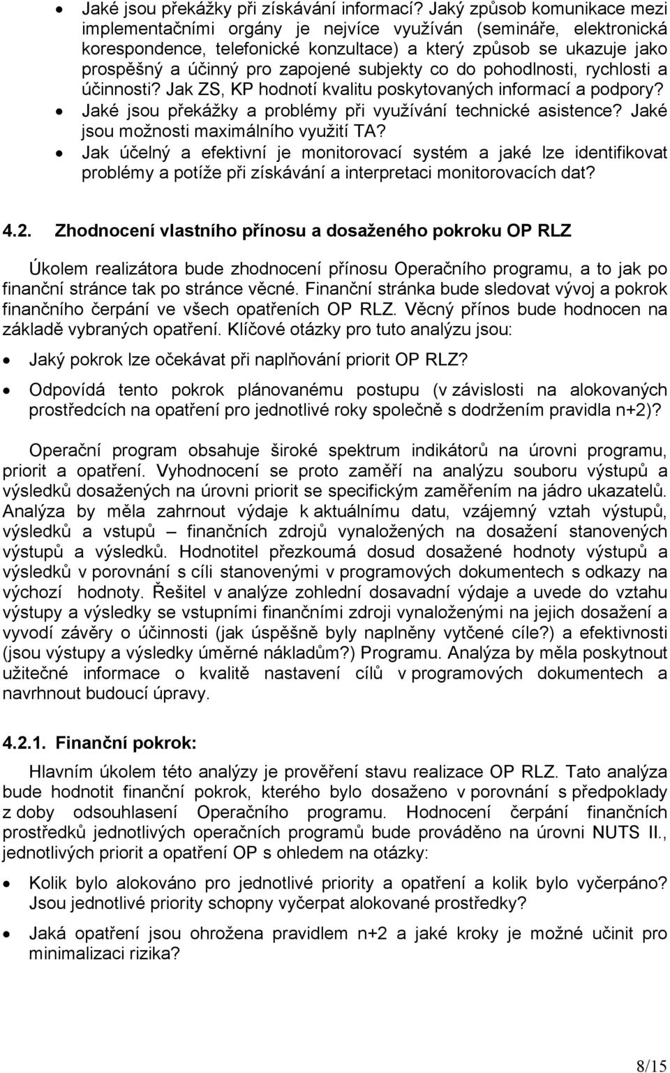 subjekty co do pohodlnosti, rychlosti a účinnosti? Jak ZS, KP hodnotí kvalitu poskytovaných informací a podpory? Jaké jsou překážky a problémy při využívání technické asistence?