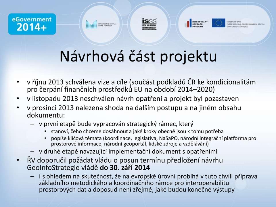 kroky obecně jsou k tomu potřeba popíše klíčová témata (koordinace, legislativa, NaSaPO, národní integrační platforma pro prostorové informace, národní geoportál, lidské zdroje a vzdělávání) v druhé