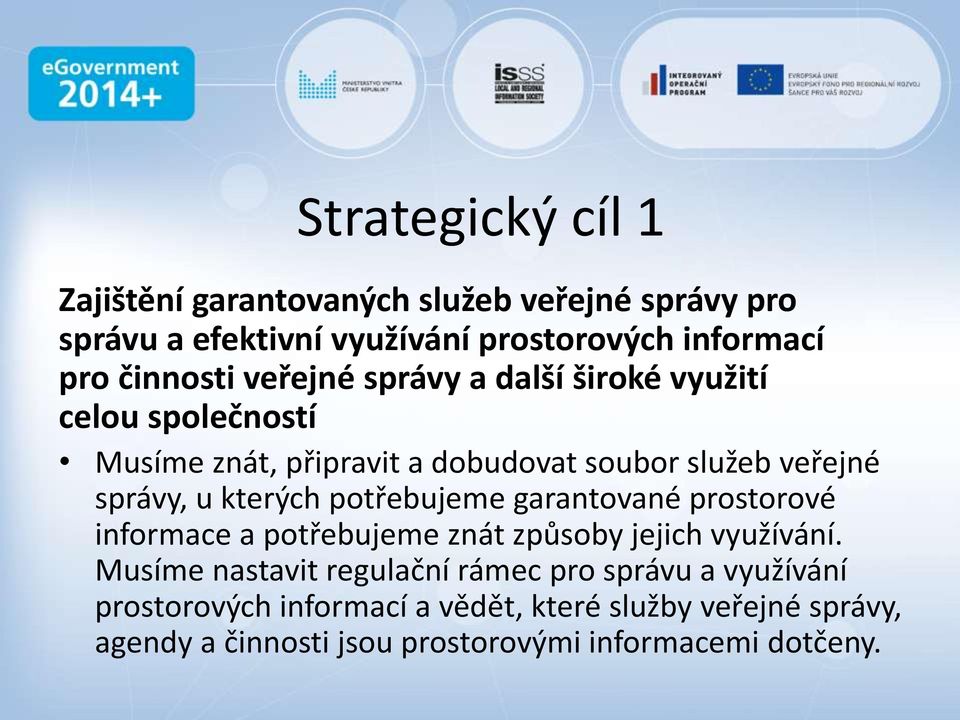 kterých potřebujeme garantované prostorové informace a potřebujeme znát způsoby jejich využívání.