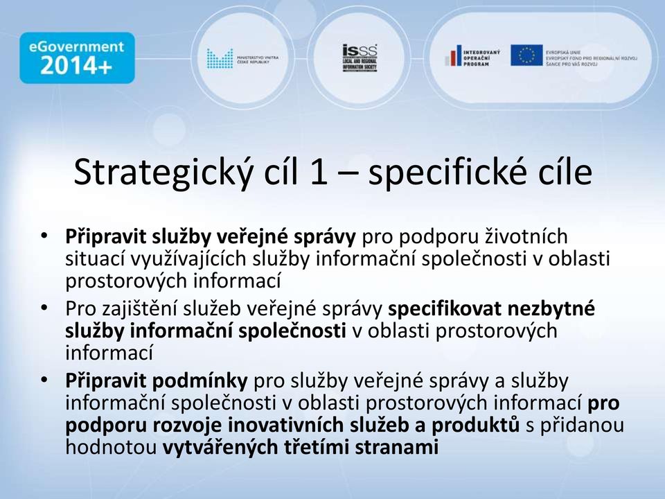 informační společnosti v oblasti prostorových informací Připravit podmínky pro služby veřejné správy a služby informační