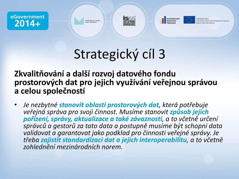 Musíme stanovit způsob jejich pořízení, správy, aktualizace a také závaznosti, a to včetně určení správců a gestorů za tato data a postupně