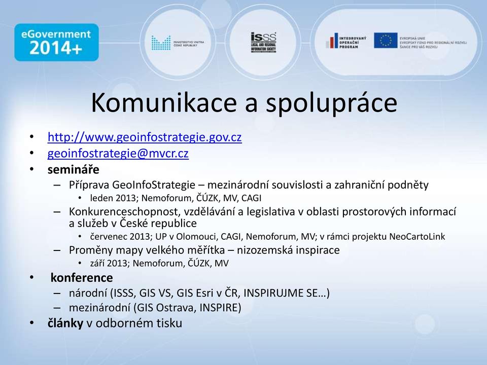 vzdělávání a legislativa v oblasti prostorových informací a služeb v České republice červenec 2013; UP v Olomouci, CAGI, Nemoforum, MV; v rámci