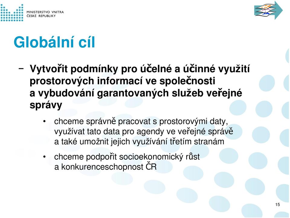 prostorovými daty, využívat tato data pro agendy ve veřejné správě a také umožnit