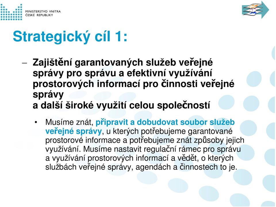 správy, u kterých potřebujeme garantované prostorové informace a potřebujeme znát způsoby jejich využívání.