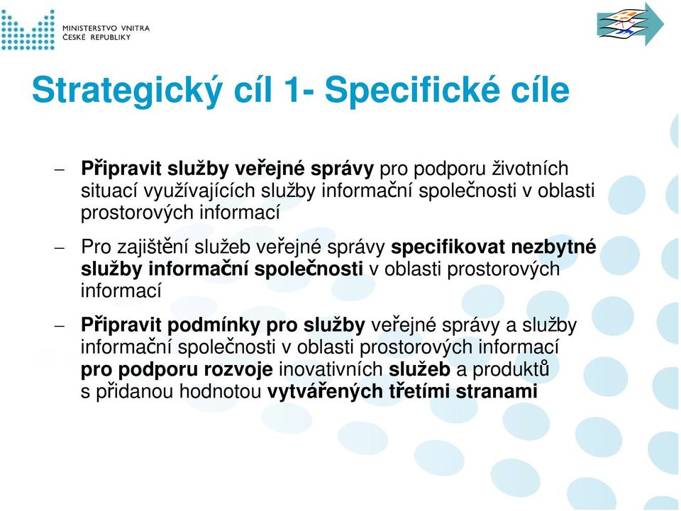 informační společnosti v oblasti prostorových informací Připravit podmínky pro služby veřejné správy a služby informační