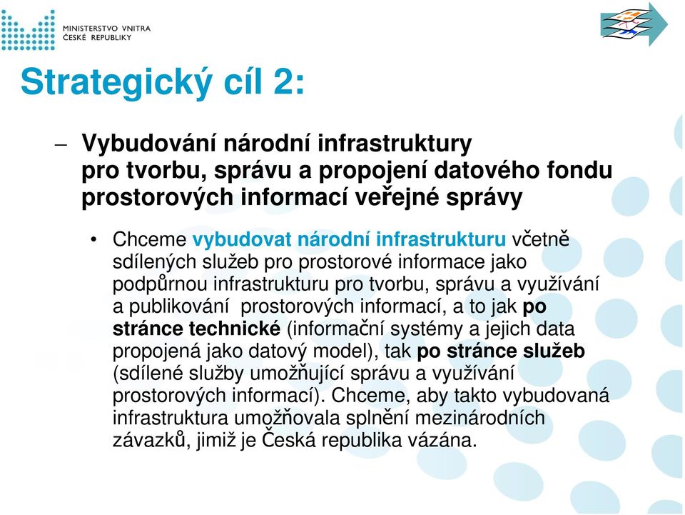 prostorových informací, a to jak po stránce technické (informační systémy a jejich data propojená jako datový model), tak po stránce služeb (sdílené služby