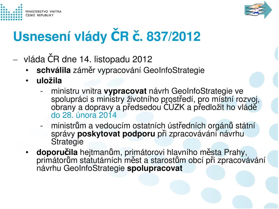 životního prostředí, pro místní rozvoj, obrany a dopravy a předsedou ČÚZK a předložit ho vládě do 28.