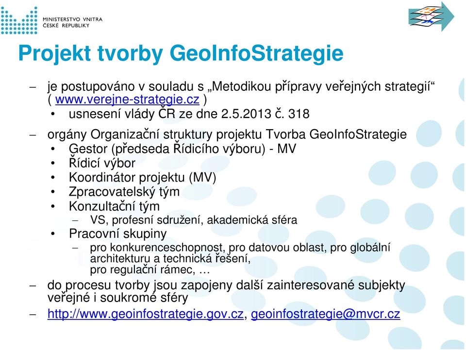 Konzultační tým VS, profesní sdružení, akademická sféra Pracovní skupiny pro konkurenceschopnost, pro datovou oblast, pro globální architekturu a technická řešení,