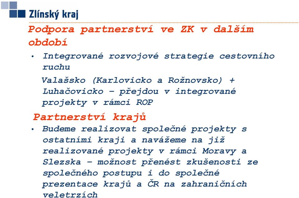 realizovat společné projekty s ostatními kraji a navážeme na již realizované projekty v rámci Moravy a