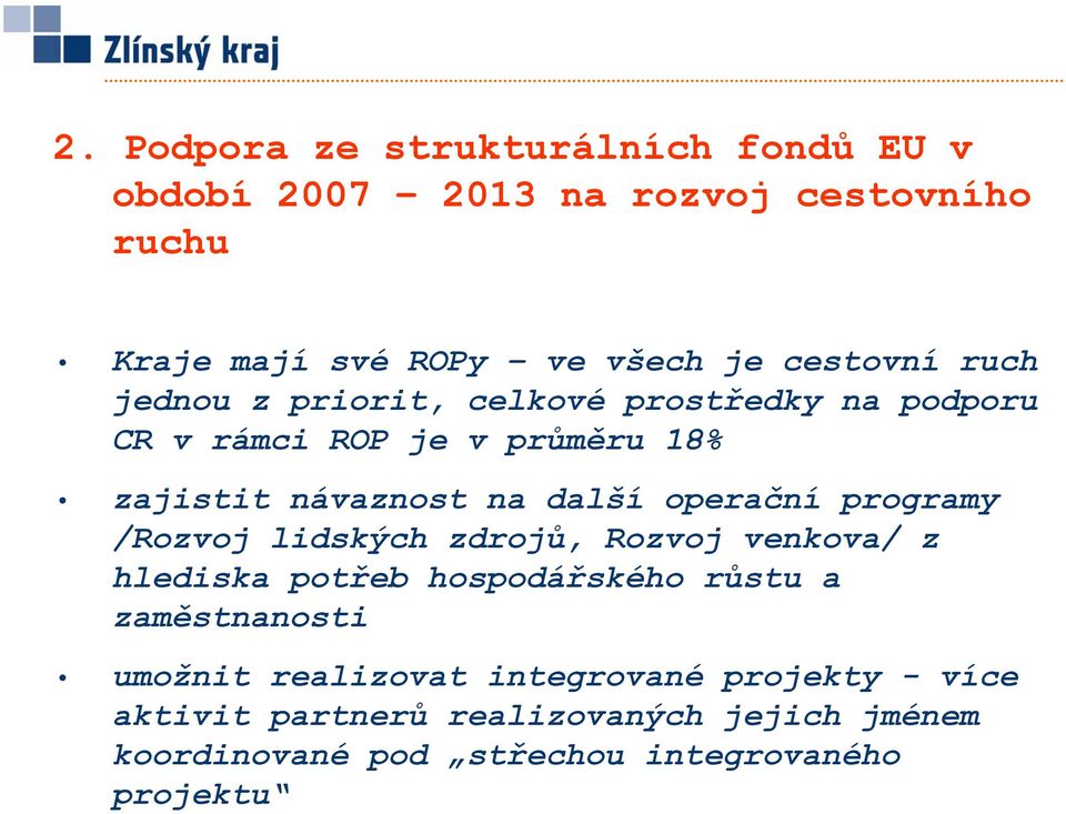 operační programy /Rozvoj lidských zdrojů, Rozvoj venkova/ z hlediska potřeb hospodářského růstu a zaměstnanosti umožnit