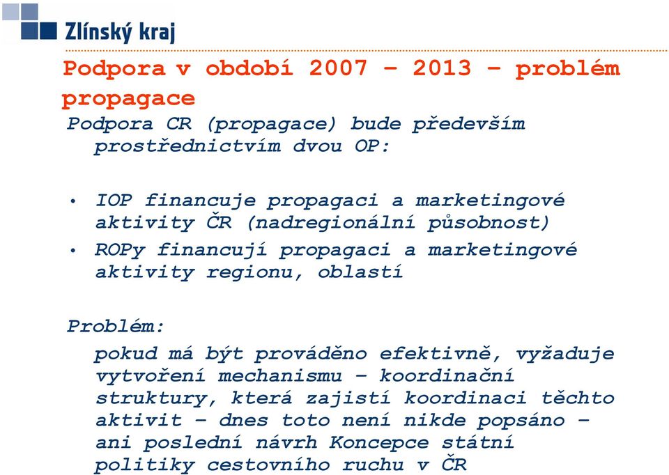 aktivity regionu, oblastí Problém: pokud má být prováděno efektivně, vyžaduje vytvoření mechanismu koordinační