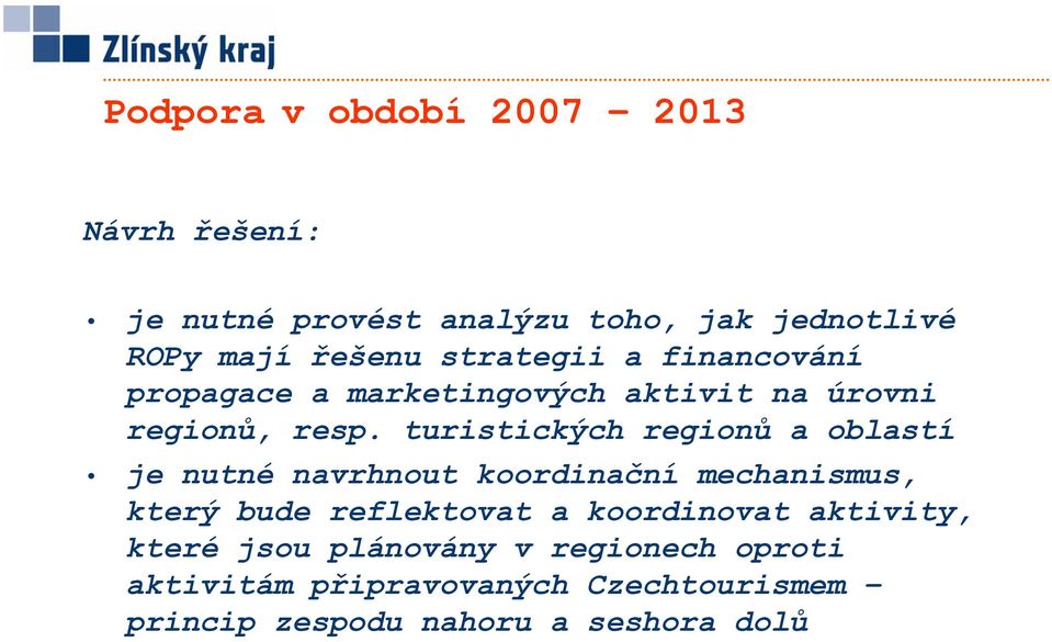 turistických regionů a oblastí je nutné navrhnout koordinační mechanismus, který bude reflektovat a