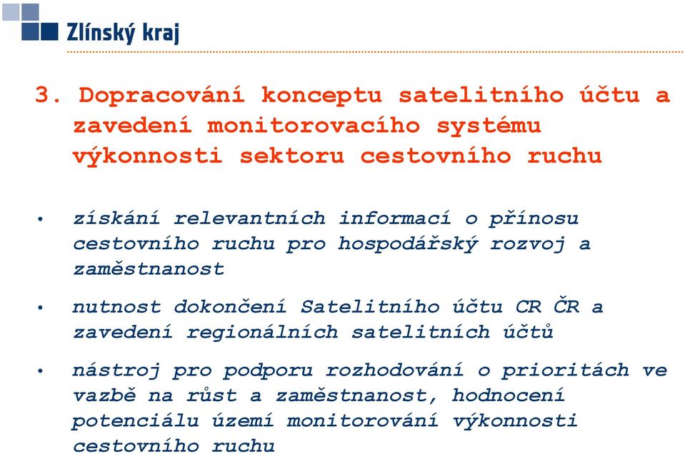 nutnost dokončení Satelitního účtu CR ČR a zavedení regionálních satelitních účtů nástroj pro podporu