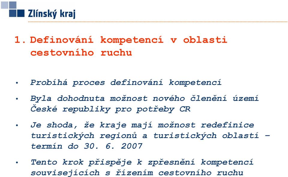 kraje mají možnost redefinice turistických regionů a turistických oblastí termín do 30.