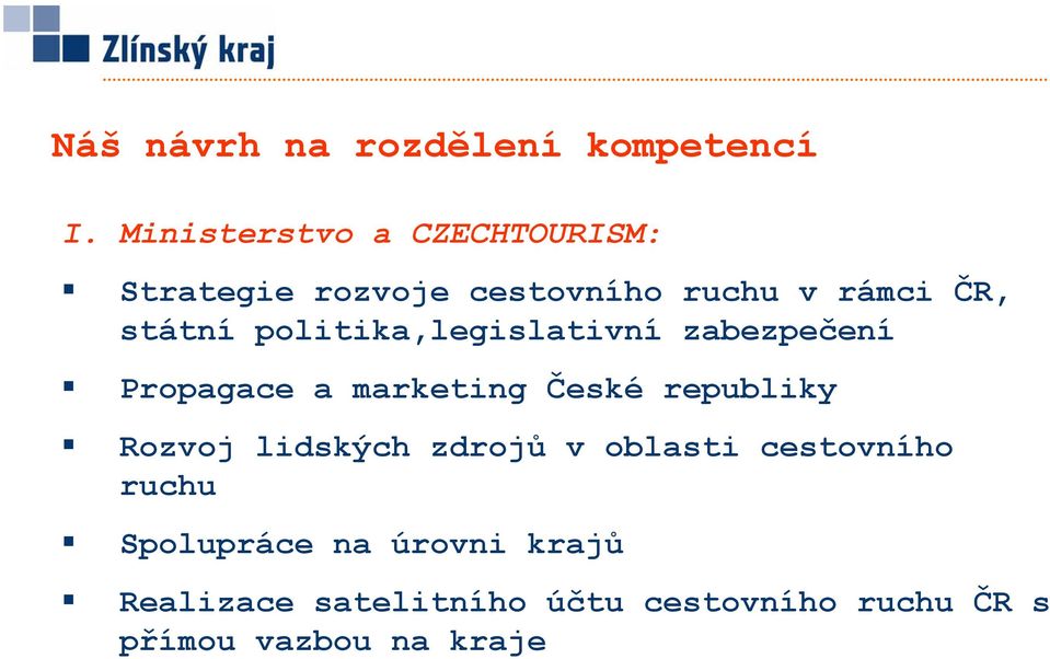 politika,legislativní zabezpečení Propagace a marketing České republiky Rozvoj