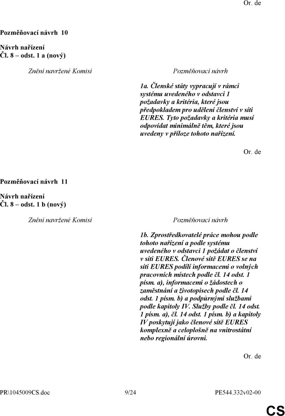 Zprostředkovatelé práce mohou podle tohoto nařízení a podle systému uvedeného v odstavci 1 požádat o členství v síti EURES.