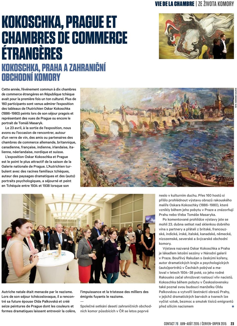 Plus de 160 participants sont venus admirer l exposition des tableaux de l Autrichien Oskar Kokoschka (1886 1980) peints lors de son séjour pragois et représentant des vues de Prague ou encore le