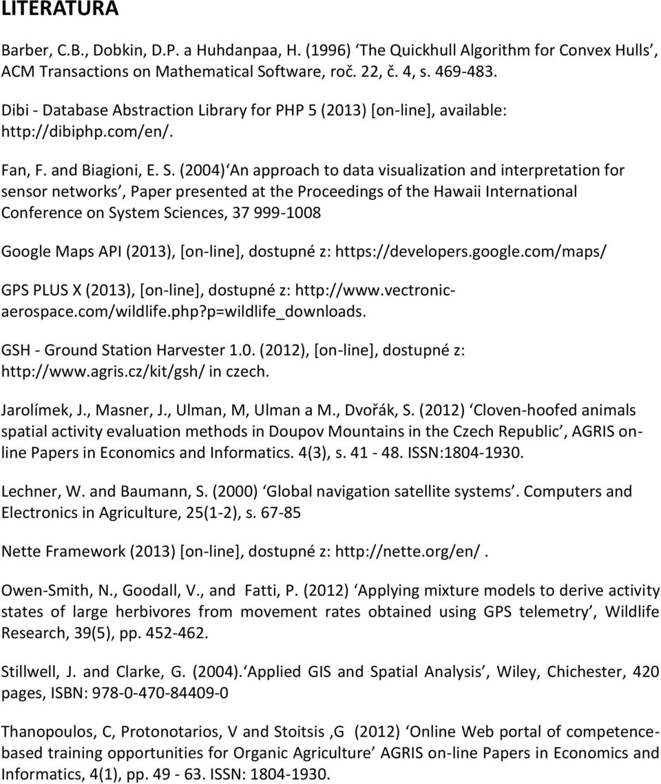 (2004) An approach to data visualization and interpretation for sensor networks, Paper presented at the Proceedings of the Hawaii International Conference on System Sciences, 37 999-1008 Google Maps
