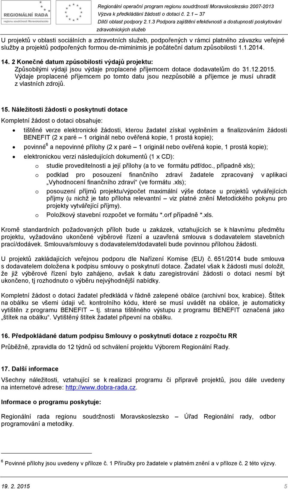 Výdaje proplacené příjemcem po tomto datu jsou nezpůsobilé a příjemce je musí uhradit z vlastních zdrojů. 15.