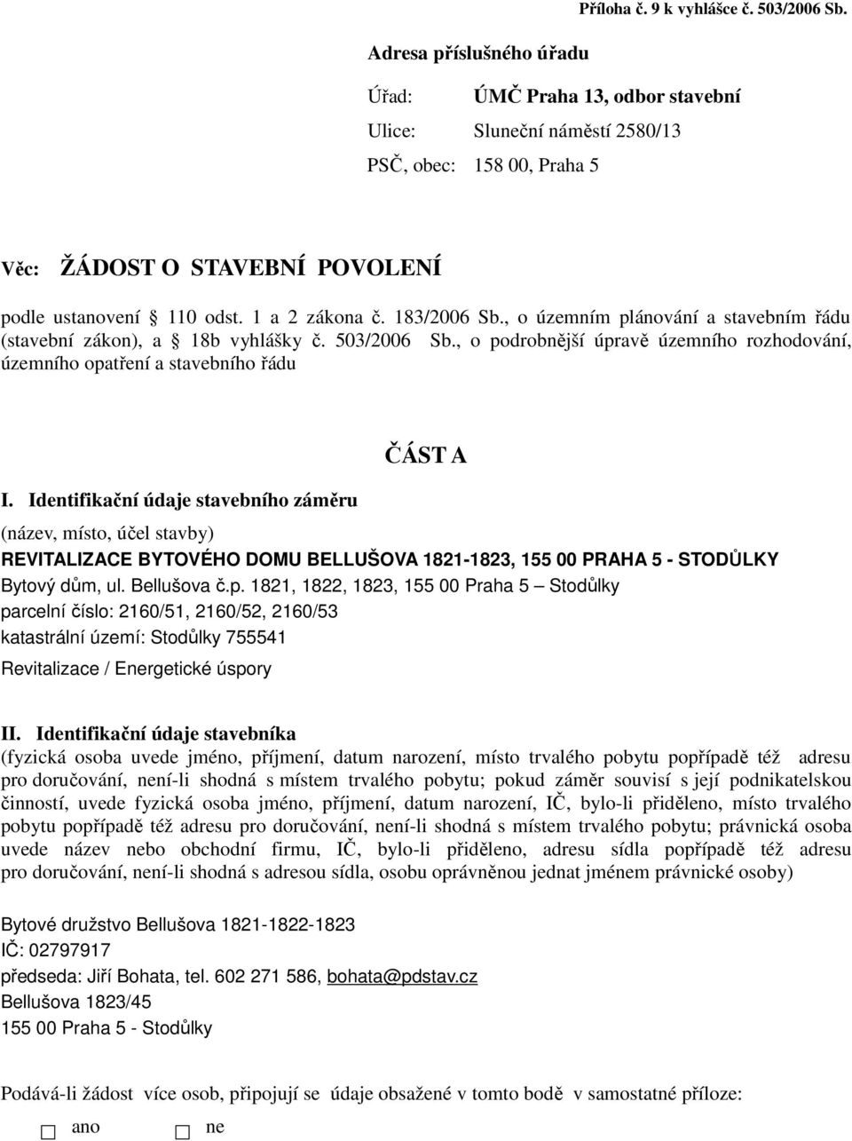 183/2006 Sb., o územním plánování a stavebním řádu (stavební zákon), a 18b vyhlášky č. 503/2006 Sb., o podrobnější úpravě územního rozhodování, územního opatření a stavebního řádu I.