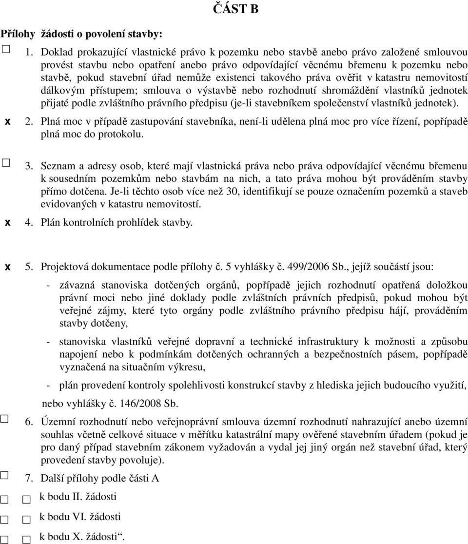 úřad nemůže eistenci takového práva ověřit v katastru nemovitostí dálkovým přístupem; smlouva o výstavbě nebo rozhodnutí shromáždění vlastníků jednotek přijaté podle zvláštního právního předpisu
