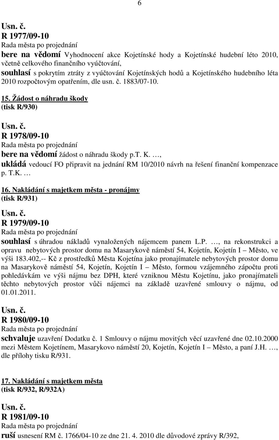 , ukládá vedoucí FO připravit na jednání RM 10/2010 návrh na řešení finanční kompenzace p. T.K. 16.