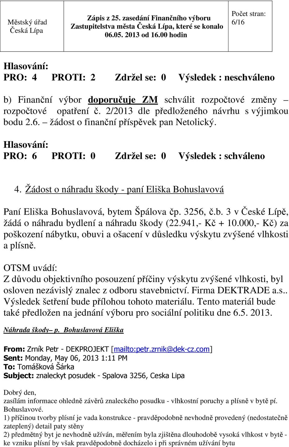 941,- Kč + 10.000,- Kč) za poškození nábytku, obuvi a ošacení v důsledku výskytu zvýšené vlhkosti a plísně.