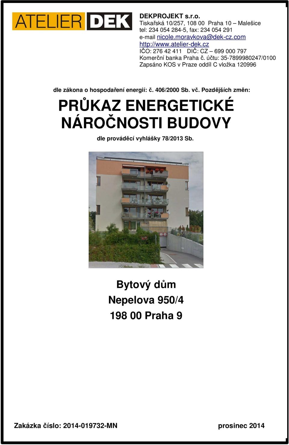 účtu: 357899980247/0100 Zapsáno KOS v Praze oddíl C vložka 120996 dle zákona o hospodaření energií: č. 406/2000 Sb. vč.