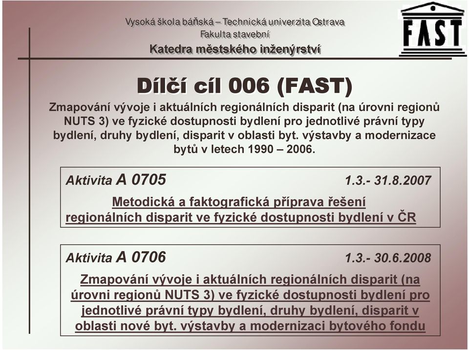 2007 Metodická a faktografická příprava řešení regionálních disparit ve fyzické dostupnosti bydlení v ČR Aktivita A 0706 