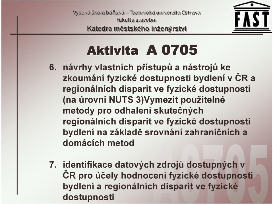 ve fyzické dostupnosti bydlení na základě srovnání zahraničních a domácích metod 7.