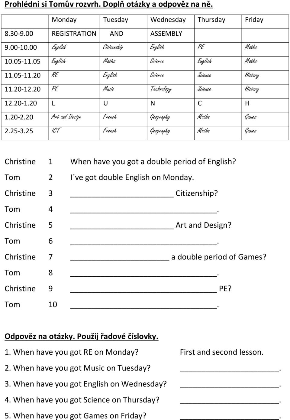 20 Art and Design French Geography Maths Games 2.25-3.25 ICT French Geography Maths Games Christine 1 When have you got a double period of English? Tom 2 I ve got double English on Monday.