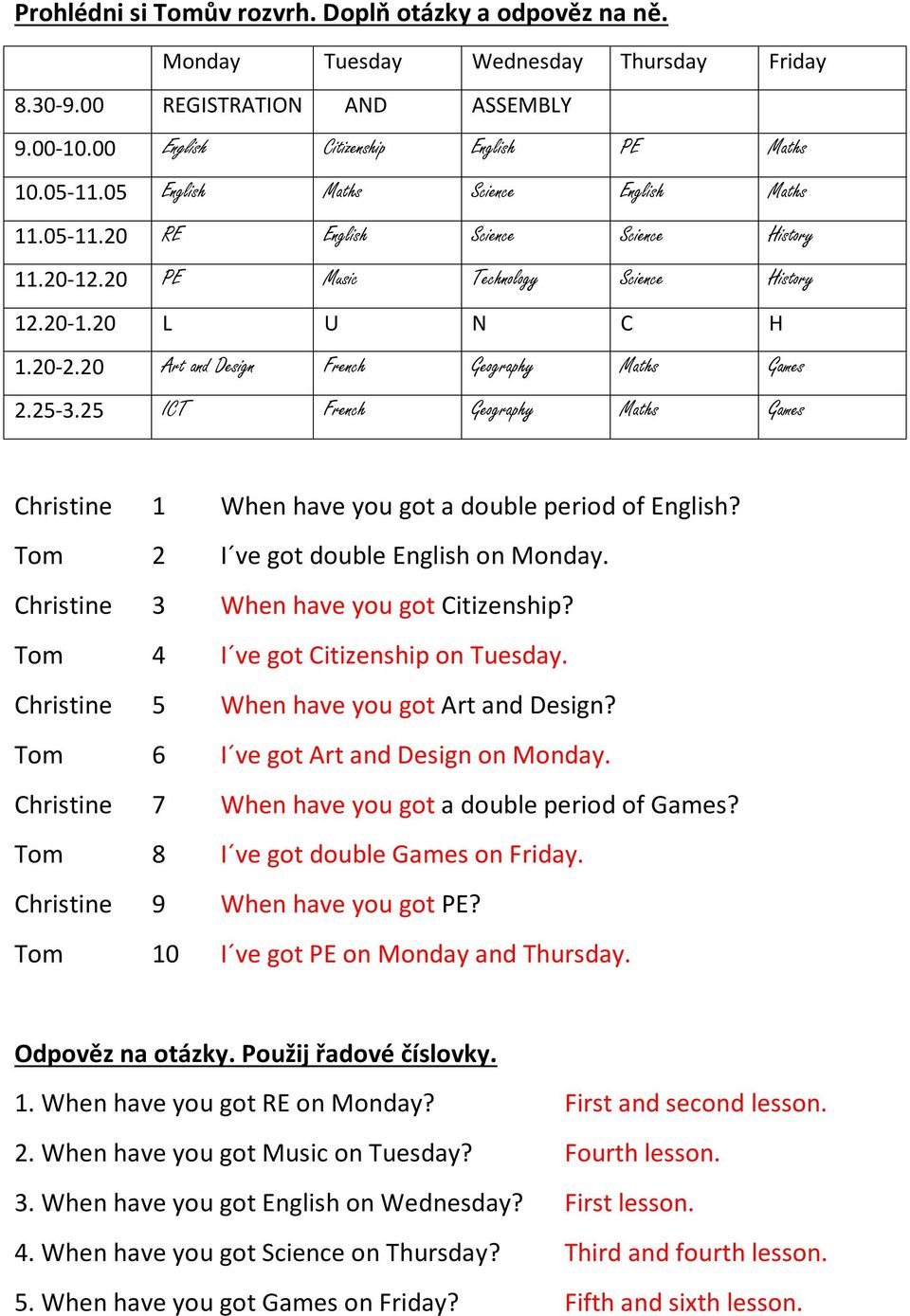 20 Art and Design French Geography Maths Games 2.25-3.25 ICT French Geography Maths Games Christine 1 When have you got a double period of English? Tom 2 I ve got double English on Monday.