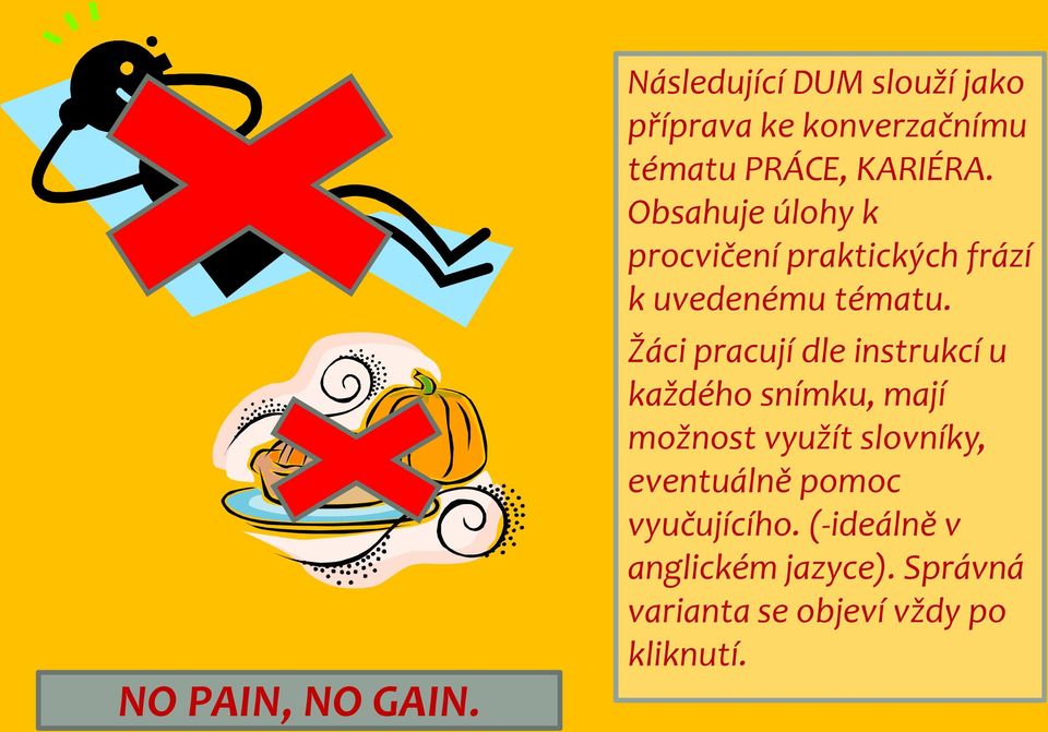 Obsahuje úlohy k procvičení praktických frází k uvedenému tématu.