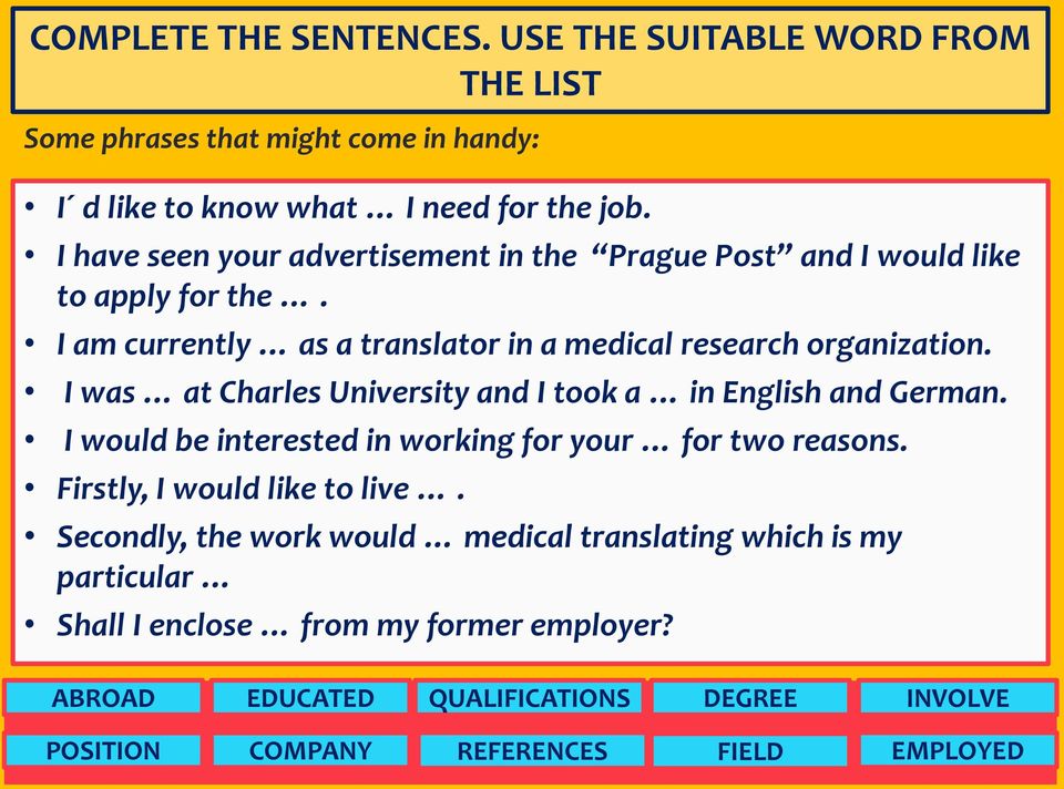 I was at Charles University and I took a in English and German. I would be interested in working for your for two reasons. Firstly, I would like to live.
