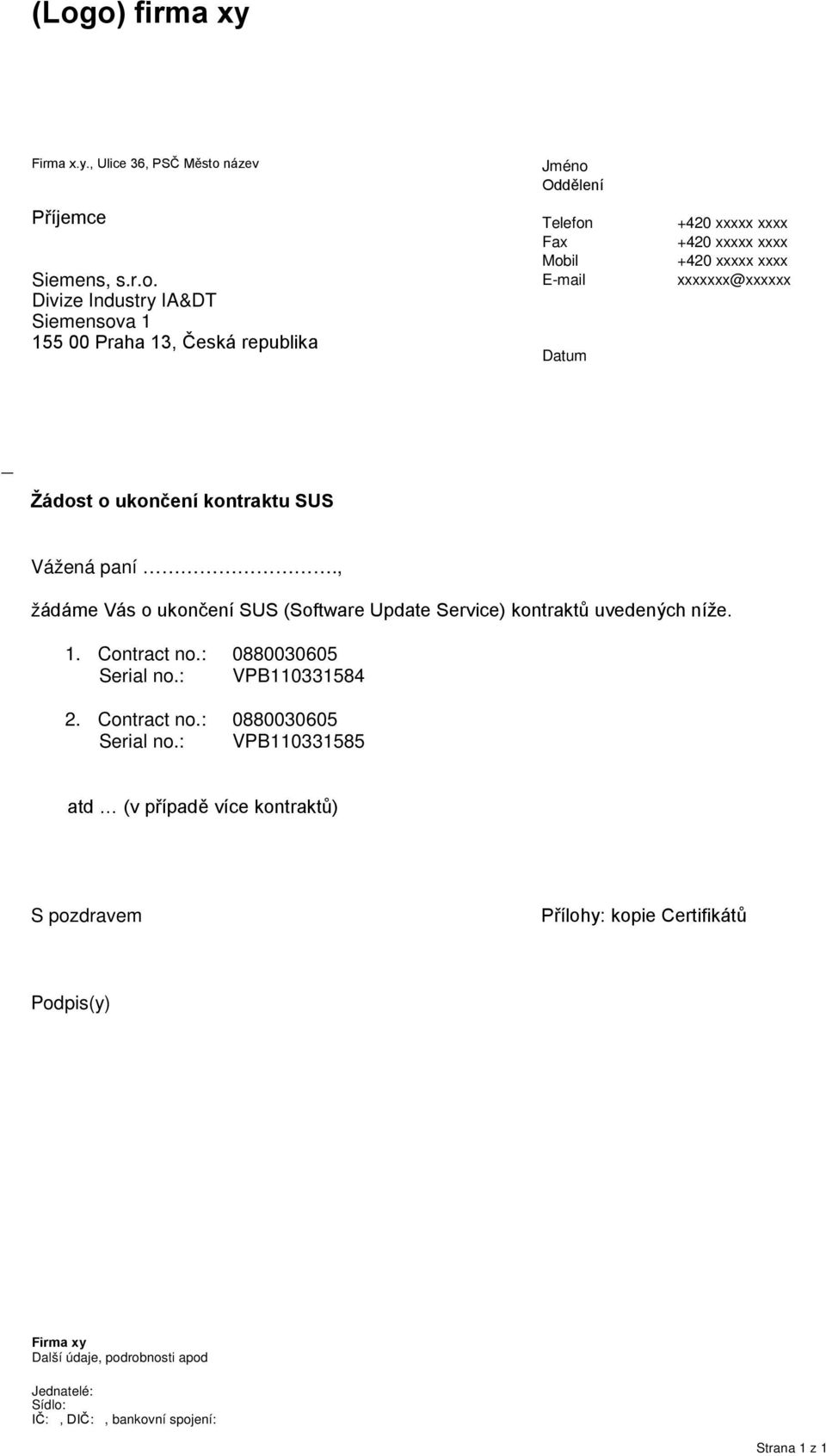 , žádáme Vás o ukončení SUS (Software Update Service) kontraktů uvedených níže. 1. Contract no.: 0880030605 Serial no.