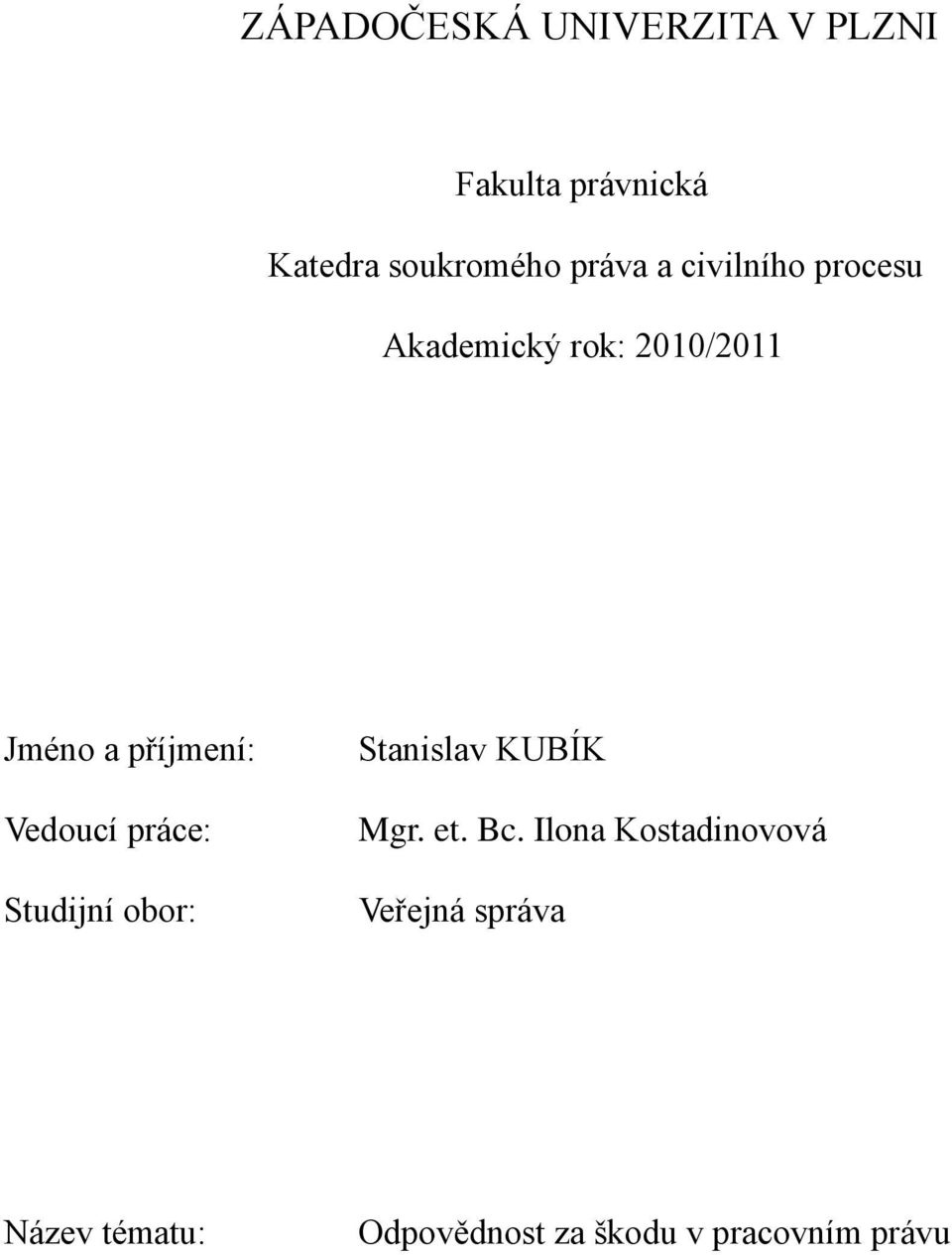 Vedoucí práce: Studijní obor: Stanislav KUBÍK Mgr. et. Bc.