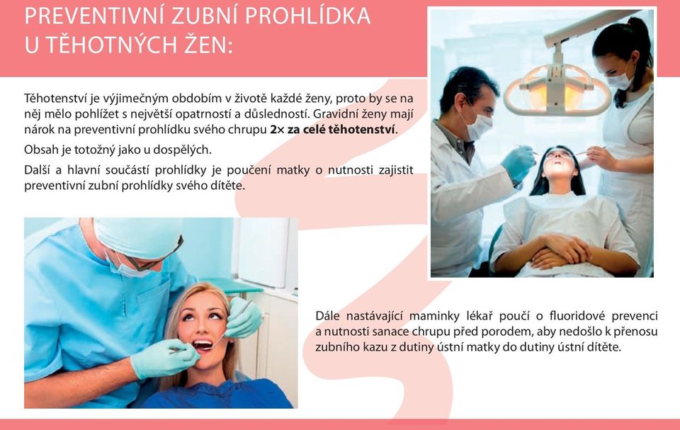 Další a hlavní součástí prohlídky je poučení matky o nutnosti zajistit preventivní zubní prohlídky svého dítěte.