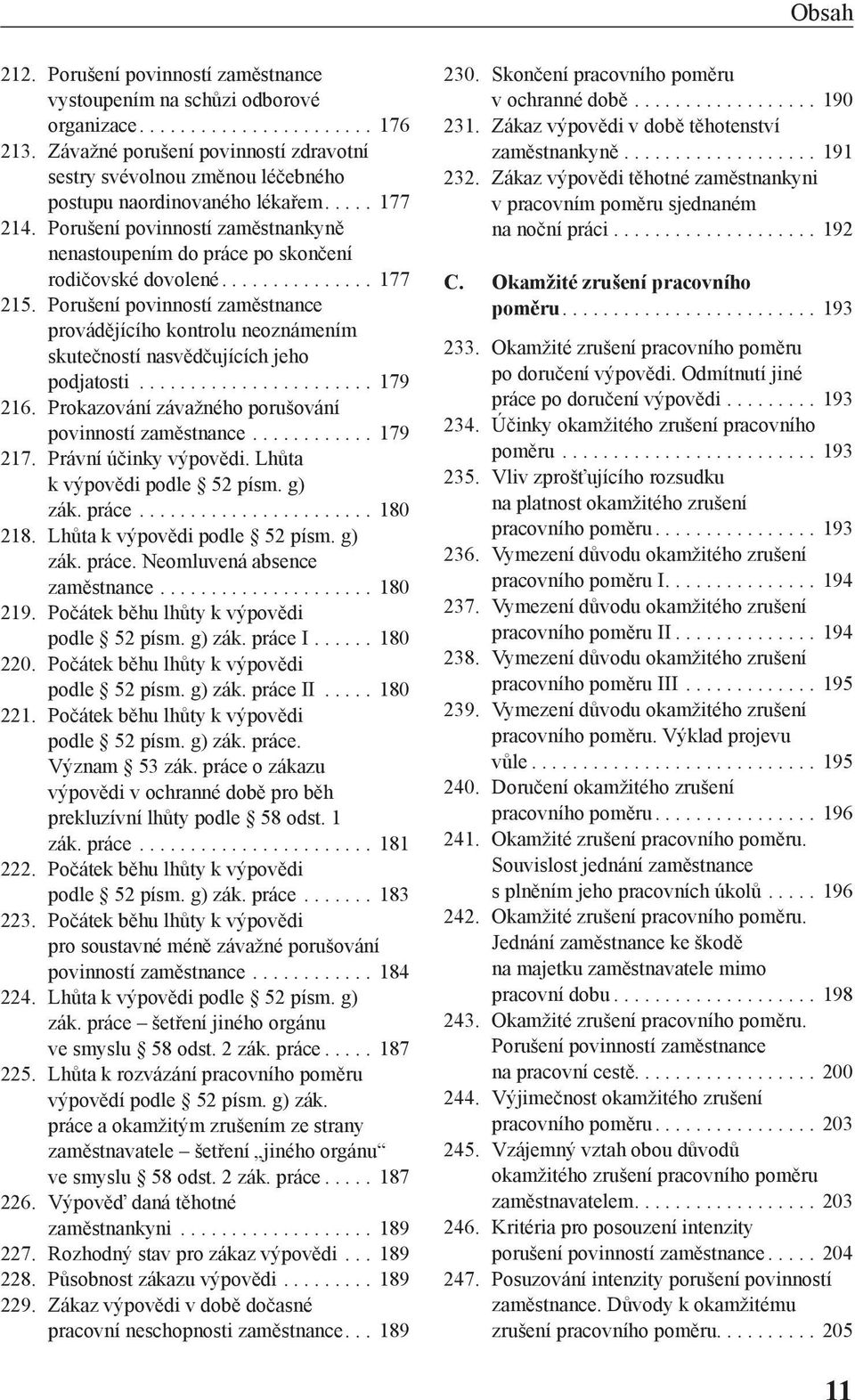 Porušení povinností zaměstnance provádějícího kontrolu neoznámením skutečností nasvědčujících jeho podjatosti... 179 216. Prokazování závažného porušování povinností zaměstnance... 179 217.