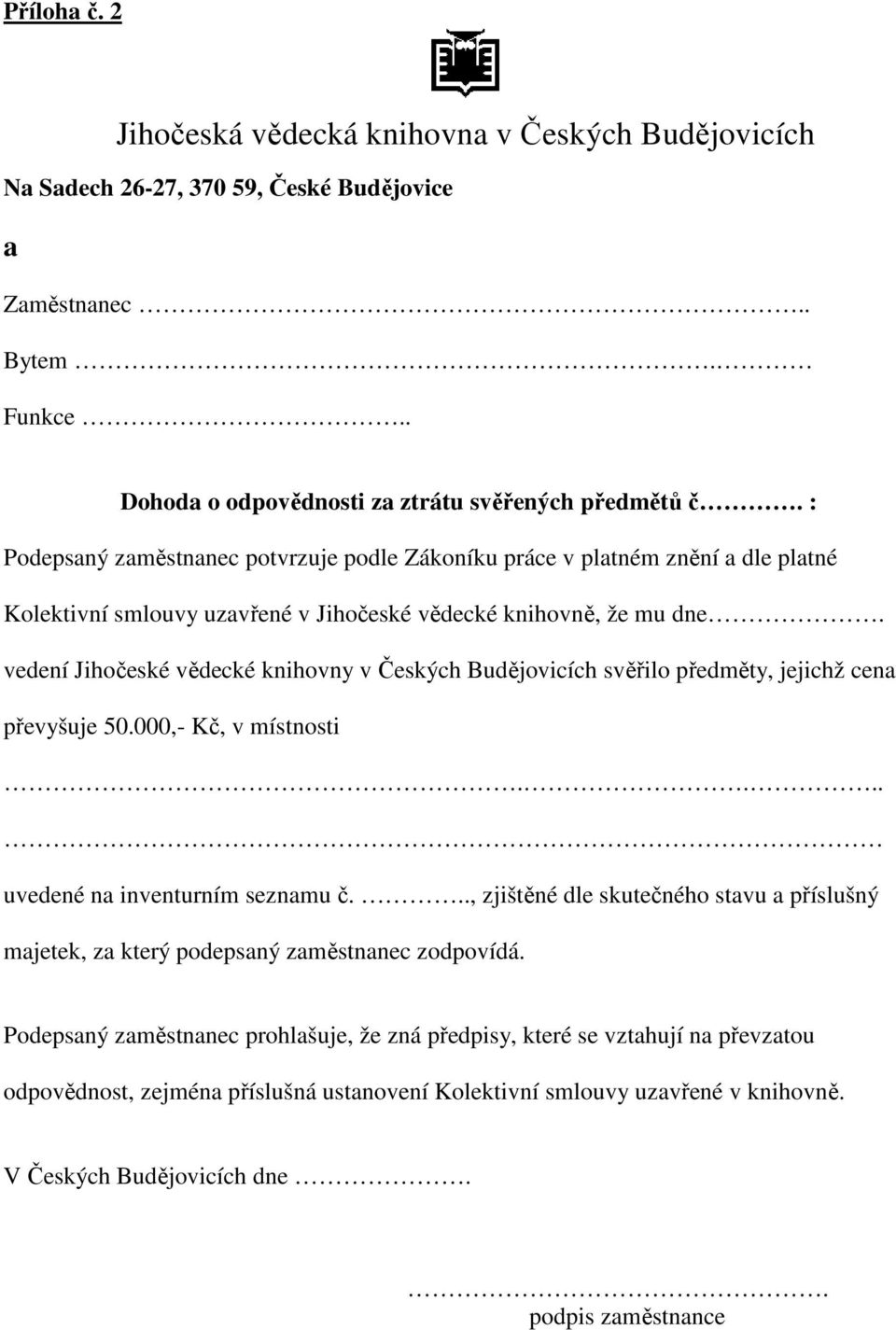 dne. vedení Jihočeské vědecké knihovny v Českých Budějovicích svěřilo předměty, jejichž cen převyšuje 50.000,- Kč, v místnosti.