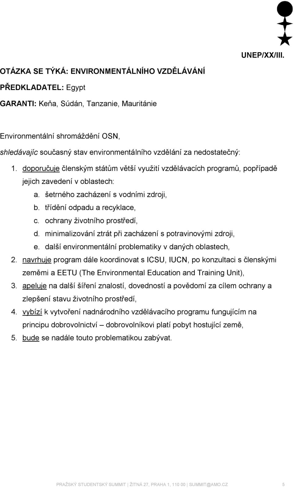 ochrany životního prostředí, d. minimalizování ztrát při zacházení s potravinovými zdroji, e. další environmentální problematiky v daných oblastech, 2.