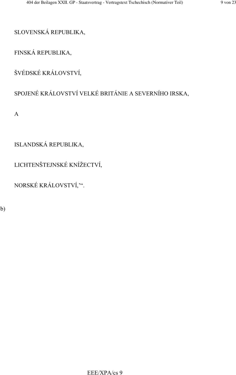 SPOJENÉ KRÁLOVSTVÍ VELKÉ BRITÁNIE A SEVERNÍHO IRSKA, A ISLANDSKÁ REPUBLIKA, LICHTENŠTEJNSKÉ KNÍŽECTVÍ, NORSKÉ KRÁLOVSTVÍ,.