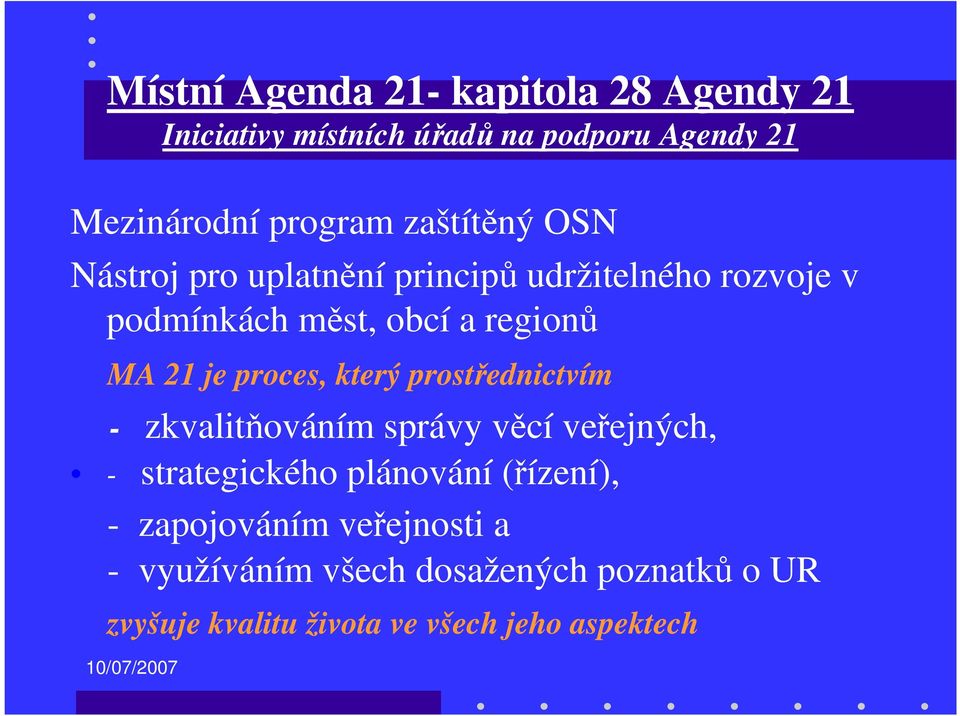 proces, který prostřednictvím - zkvalitňováním správy věcí veřejných, - strategického plánování (řízení), -